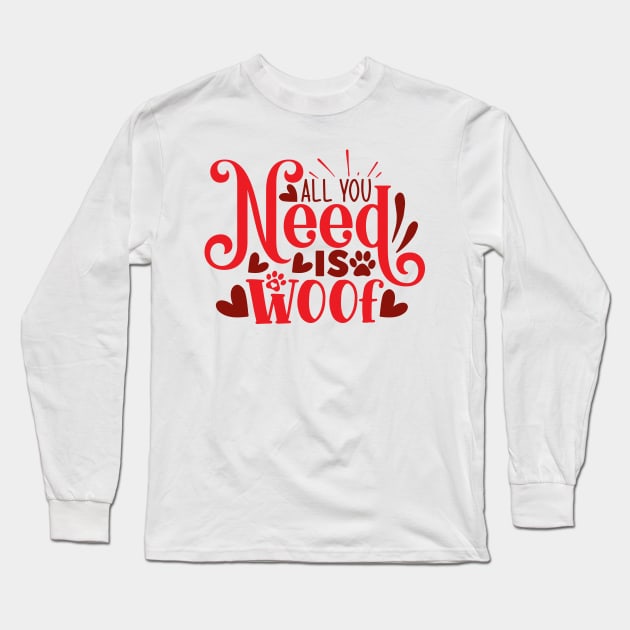 All you need is WOOF! Long Sleeve T-Shirt by Misfit04